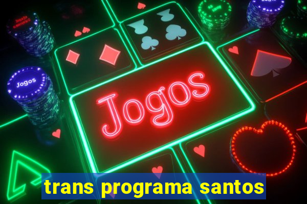 trans programa santos